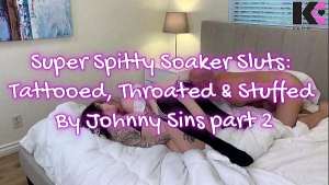 Pt 2. Super Spitty Soaker Sluts: Tattooed, Throated & Stuffed By Johnny Sins