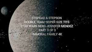 Stepdad & Stepson Double Team Super Size Tits Star Wars Nerd Jennifer Mendez – Immoral Family 4K