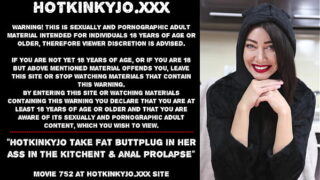 hotkinkyjo take fat buttplug in her ass in the kitchent anal prolapse