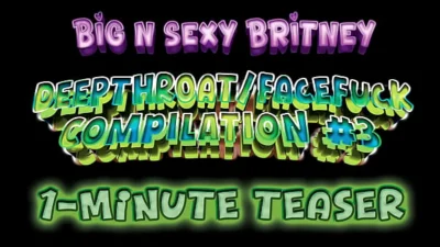 Big N Sexy Britney Deepthroat/Facefuck Compilation Vol 3 – She LOVES to Take Dick Down Her Throat – Amateur POV Porn – 1-Minute Teaser Video