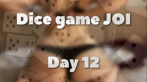 DICE GAME JOI – DAY 12