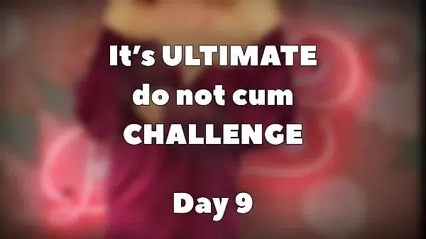 ULTIMATE do not cum CHALLENGE – DAY 9