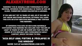 Aiza Self Anal Fisting &Amp; Prolapse In The Window