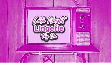 Late night lingerie try on